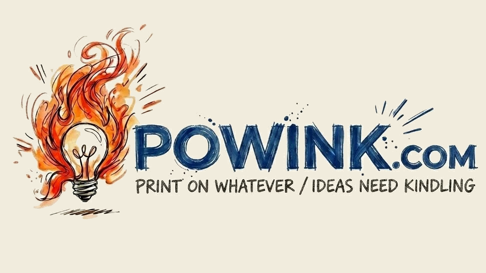 POWINK.com &mdash; Print On Whatever / Ideas Need Kindling